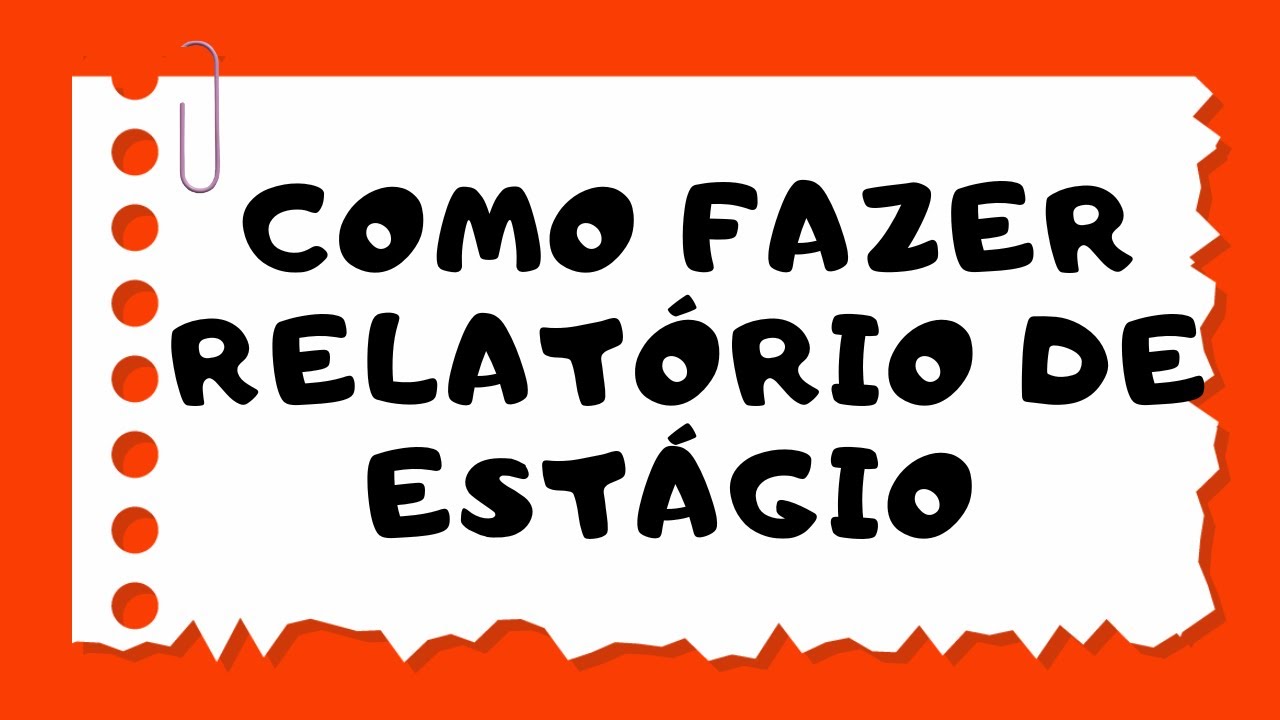 Como fazer RELATÓRIO DE ESTÁGIO - passo a passo