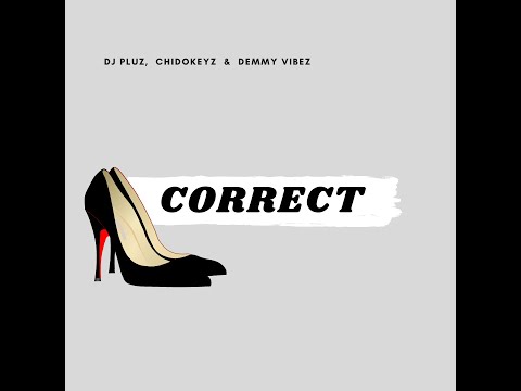 Dj Pluz ft Chidokeyz & Demmy Vybez   Correct