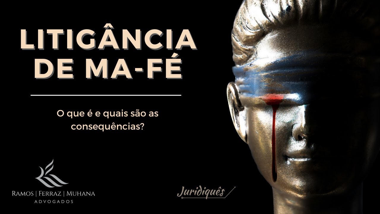 O que é LITIGÂNCIA de MÁ-FÉ e quais as suas consequências? Ela pode causar atrasos no processo?