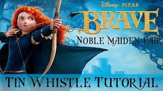 Noble Maiden Fair - Brave | Tin Whistle Tutorial Tabs/ Notes - Disney Music