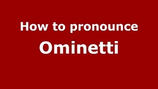 How to pronounce Ominetti