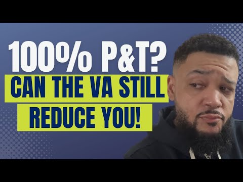 🚨 Can the VA Reduce Your 100% P&T?