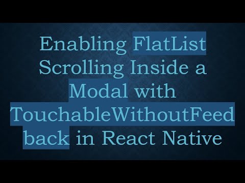 Enabling FlatList Scrolling Inside a Modal with TouchableWithoutFeedback in React Native