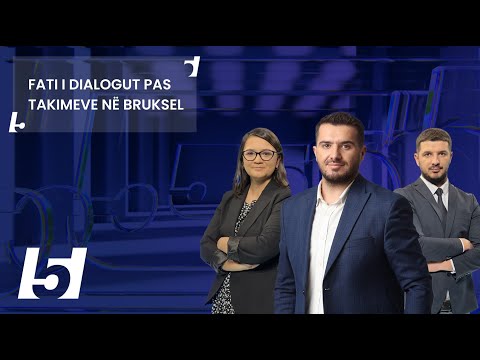 🔴FIVE - FATI I DIALOGUT PAS TAKIMEVE NË BRUKSEL