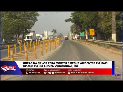 Obras na BR-459 zera mortes e reduz acidentes em mais de 60% em um ano em Congonhal, MG
