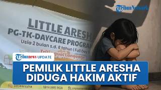 Pemilik Daycare Little Aresha yang Aniaya 53 Anak Diduga Hakim Aktif, Didesak Dipecat dan Dipidana