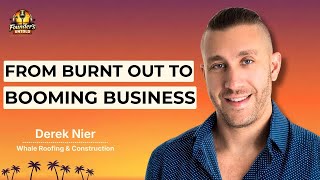 From Sick to Success in just a few years. WHALE ROOFING & Construction's growth with Derek Nier