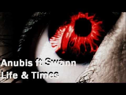 LIFE & TIMES - ANUBIS ft SWANN