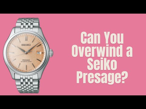 Can You Overwind a Seiko Presage?