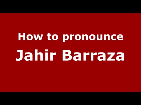 How to pronounce Jahir Barraza - PronounceNames.com