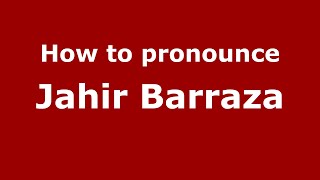 How to pronounce Jahir Barraza