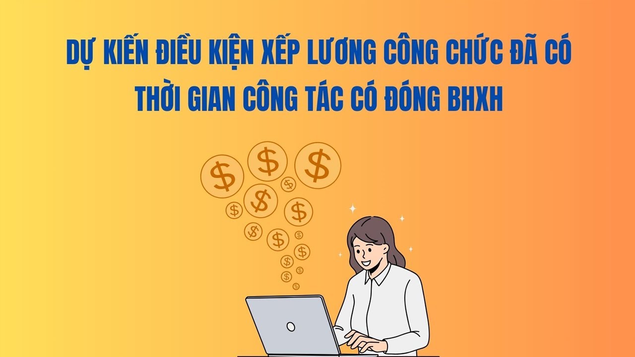 Dự kiến điều kiện xếp lương công chức đã có thời gian công tác có đóng BHXH