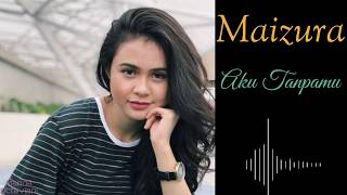 Download lagu Maizura - Aku Tanpamu (Lirik) mp3 Download lagu Maizura - Aku Tanpamu (Lirik) mp3