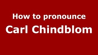 How to pronounce Carl Chindblom