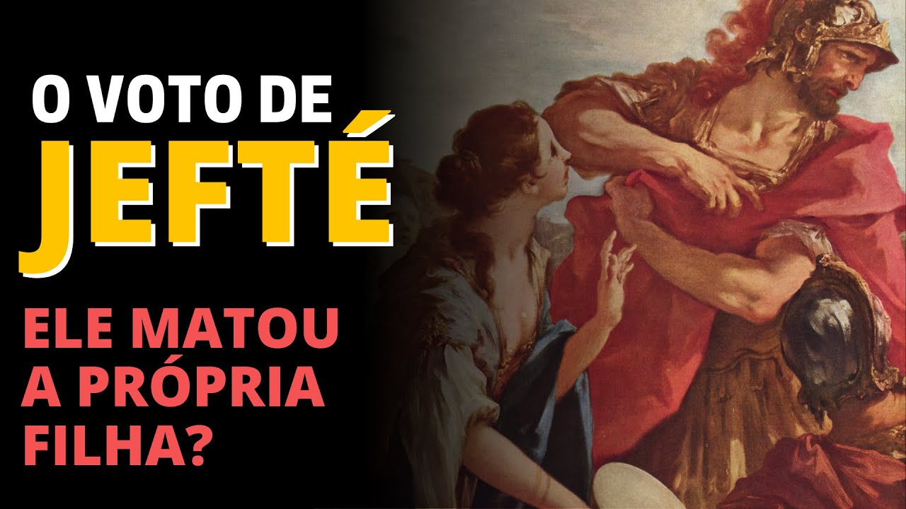 O VOTO DE JEFTÉ: A FILHA DE JEFTÉ FOI SACRIFICADA?