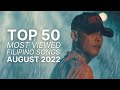 [TOP 50] MOST VIEWED FILIPINO SONGS | AUGUST 2022