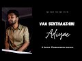 Vaa senthaazhini - Cover | Adiyae