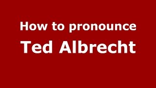 How to pronounce Ted Albrecht