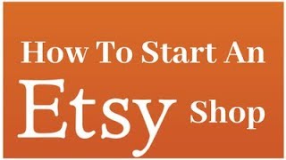 How To Start An Etsy Shop - Etsy Business Shop Tips - Selling On Etsy - Become An Etsy Seller