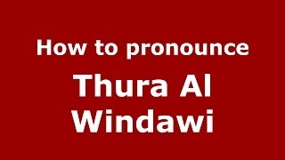 How to pronounce Thura Al Windawi