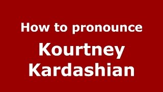 How to pronounce Kourtney Kardashian