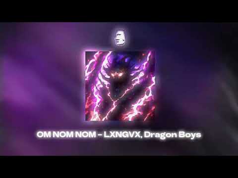 OM NOM NOM - LXNGVX, Dragon Boys