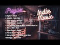 Kumpulan Lagu Indie Terbaik | Musik Cafe | Top Playlist Indie Terpopuler 2023 |