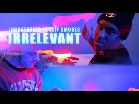 Igobythakid ft. Seff Smokes - IRRELEVANT Official Music Video Prod Ree Realz Shot by HeadshotFilmz