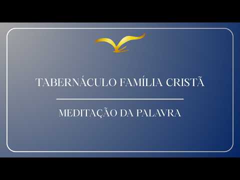 MEDITAÇÃO NA PALAVRA - CRENTE OU CRISTÃO?| 08/09/2026 | TABERNÁCULO FAMILIA CRISTÃ