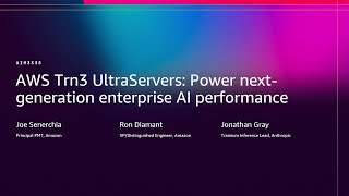 AWS re:Invent 2025 - AWS Trn3 UltraServers: Power next-generation enterprise AI performance(AIM3335)