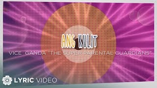 Vice Ganda - Ang Kulit &quot;The Super Parental Guardians&quot; (Official Lyric Video)