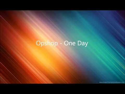 Opshop - One Day [Lyrics in Description].wmv