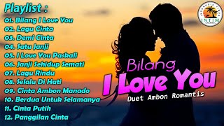 Download lagu Kumpulan Lagu Duet Ambon Romantis ' Bilang I Love You ' mp3 Download lagu Kumpulan Lagu Duet Ambon Romantis ' Bilang I Love You ' mp3