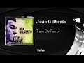 João Gilberto - Trem De Ferro " Trenzinho"