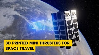 Podcast: 3D Printed Mini Thrusters For Space Travel