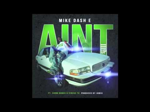 Mike Dash-E ft. Show Banga & Circus TK - Aint [Prod. By Iamsu! of the Invasion] [NEW 2014]