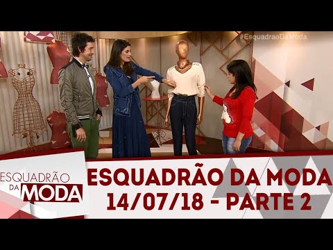 Esquadrão da Moda (14/07/18) | Parte 2