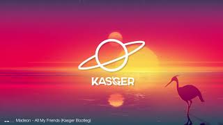 Madeon - All My Friends (Kasger Bootleg) Madeon - All My Friends (Kasger Bootleg)
