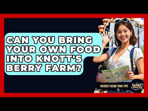 Can You Bring Your Own Food Into Knott's Berry Farm? - Insider Theme Park Tips