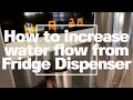 How to increase water flow from Fridge Water Dispenser