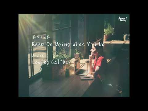 Keep On Doing What You Do   Loving Caliber