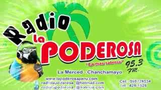 RADIO LA PODEROSA  95.3 FM LA MERCED CHANCHAMAYO - PERÚ