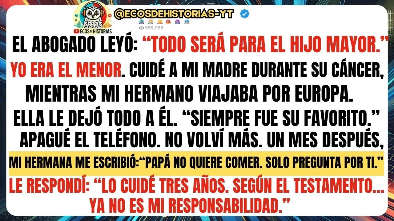 El abogado leyó  “Todo será para el hijo mayor ” Yo era el menor . Cuidé a mi madre durante...