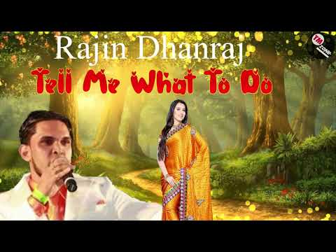 Rajin Dhanraj - Tell Me What To Do  ( Requested )