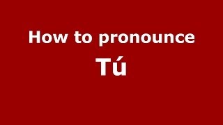 How to pronounce Tú