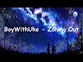 BoyWithUke Zoning Out Lyrics