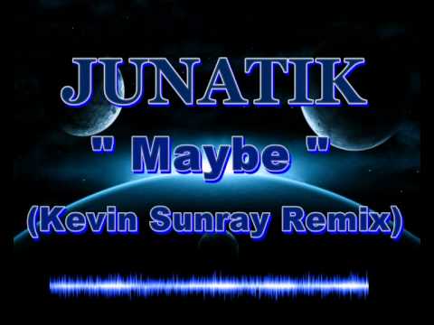 Junatik - Maybe (Kevin Sunray Remix)