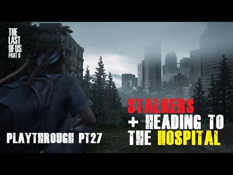 Stalkers + heading to the Hospital (Seattle Day 2) | The Last of Us™ Part II - Playthrough pt27