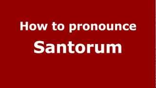 How to pronounce Santorum