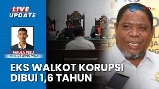 Eks Wali Kota Tual Divonis Ringan dari Tuntutan JPU, Dipenjara 1,6 Tahun soal Kasus Korupsi CBP